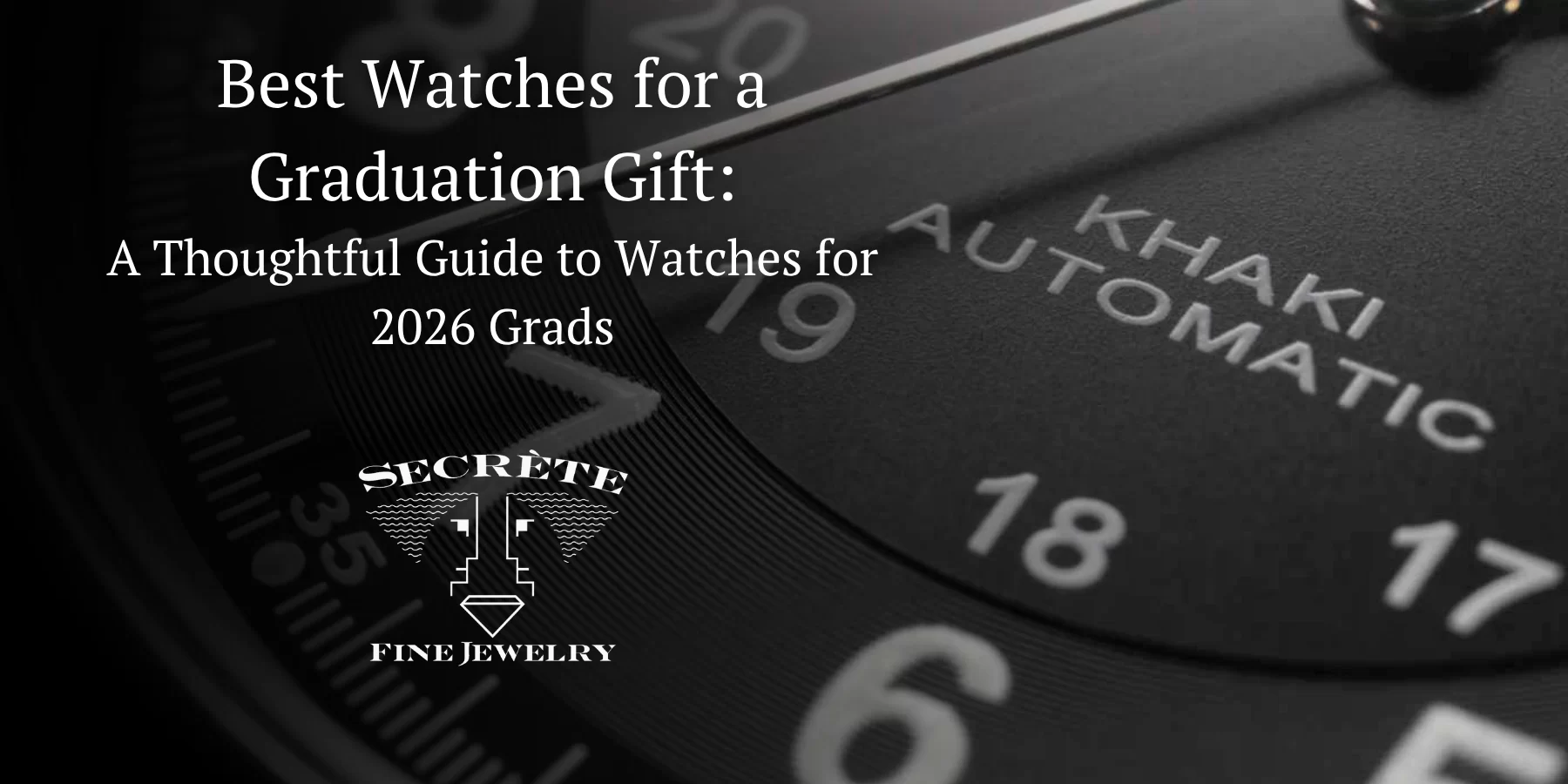best watches for graduation gift, 2026 graduation gifts for boys, best watch store Washington DC, luxury watch store DC, watch boutique Dupont Circle, high end watches DC, Swiss watches Washington DC, best place to buy watches DC, Secrète Fine Jewelry watches, watch store near me DC, vintage watch store Washington DC, designer watches DC